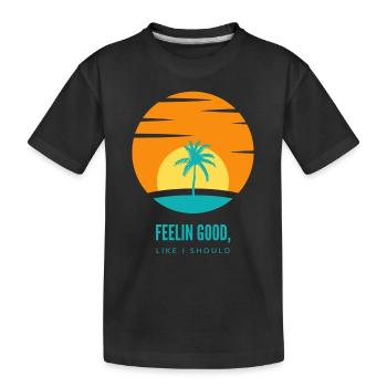 FEELIN GOOD, LIKE I SHOULD - Kinder Premium Bio T-Shirt - Schwarz - Vorne