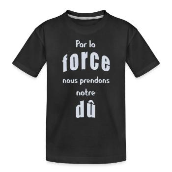 Par la force nous prendrons notre dû - T-shirt bio Premium Enfant - noir - Devant