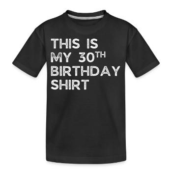 THIS IS MY 30TH BIRTHDAY SHIRT. 30TH BIRTHDAY - Kids' Premium Organic T-Shirt - black - Front