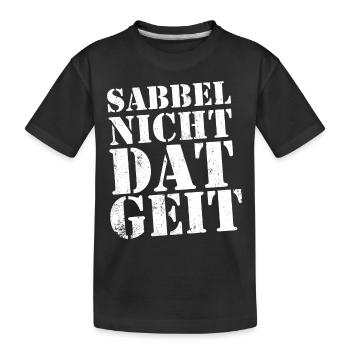 Sabbel nicht - dat geit - Kinder Premium Bio T-Shirt - Schwarz - Vorne