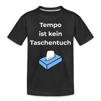 Tempo ist kein Taschentuch - Kinder Premium Bio T-Shirt - Schwarz - Vorne