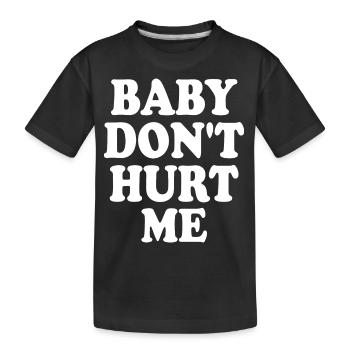 Baby dont hurt me - Kids' Premium Organic T-Shirt - black - Front