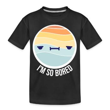 I'm So Bored Ich bin so gelangweilt Langeweile - Kids' Premium Organic T-Shirt - black - Front