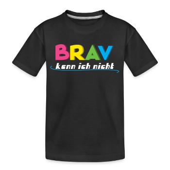 Brav kenn ich nicht - Kinder Premium Bio T-Shirt - Schwarz - Vorne