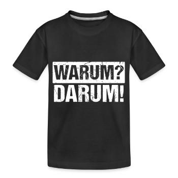 Warum? Darum! - Kinder Premium Bio T-Shirt - Schwarz - Vorne