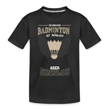 Badminton Leben sinnlos - Geschenk - Kinder Premium Bio T-Shirt - Schwarz - Vorne