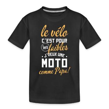 Vélo pour les faibles je veux une moto comme papa - T-shirt bio Premium Enfant - noir - Devant
