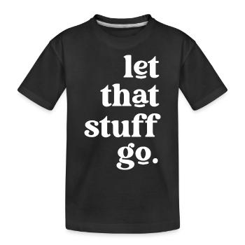 Lass das Zeug gehen Inspirierende Botschaft - Kinder Premium Bio T-Shirt - Schwarz - Vorne