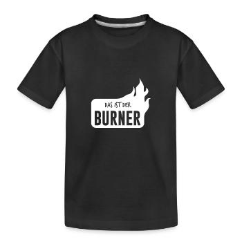 Das ist der Burner - das ist ein Brenner - Kinder Premium Bio T-Shirt - Schwarz - Vorne