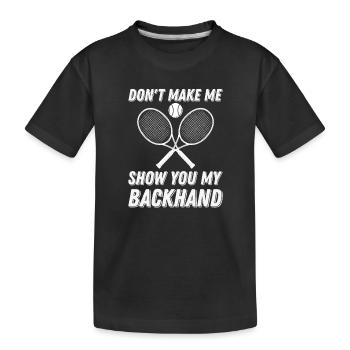 Tennis Dont Make Me Show You My Backhand - Kids' Premium Organic T-Shirt - black - Front