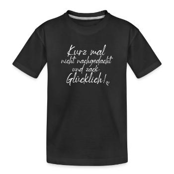 Kurz Mal Nicht Nachgedacht Und Zack Glücklich - Kinder Premium Bio T-Shirt - Schwarz - Vorne