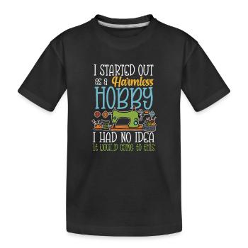 I started out as a harmless hobby sewing - Kinder Premium Bio T-Shirt - Schwarz - Vorne