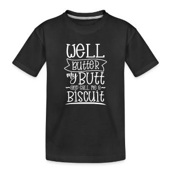 Well butter my butt and call me a biscuit - Kinder Premium Bio T-Shirt - Schwarz - Vorne