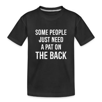 some people just need a pat on the back - Kids' Premium Organic T-Shirt - black - Front