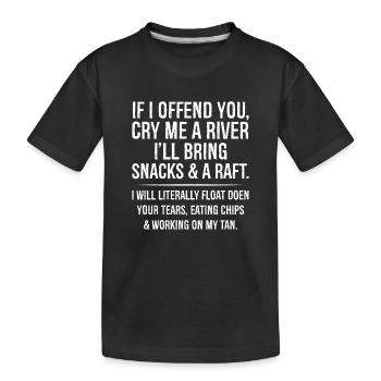 If I offend you cry me a river I'll bring snacks - Kids' Premium Organic T-Shirt - black - Front