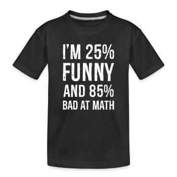 J’ai 25 ans de drôle et 85 ans de mauvais maths - T-shirt bio Premium Enfant - noir - Devant