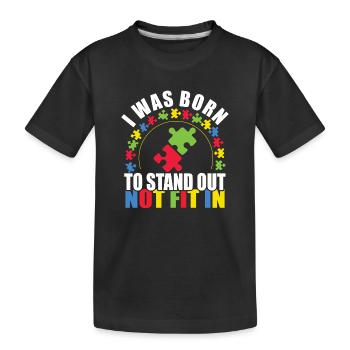 I Was Born To Stand Out Not Fit In Autism Awarenes - Kids' Premium Organic T-Shirt - black - Front
