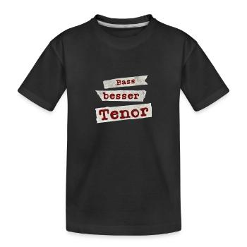 Bass Besser Tenor Chor Spruch Gesang Singen - Kinder Premium Bio T-Shirt - Schwarz - Vorne