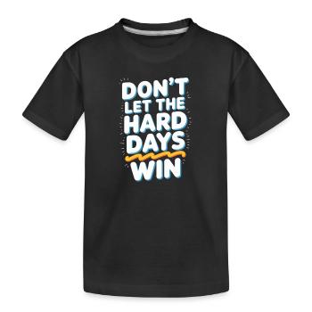 Dont Let The Hard Days Win - Kids' Premium Organic T-Shirt - black - Front