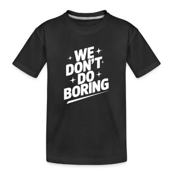 Wir machen keine Langeweile - Kinder Premium Bio T-Shirt - Schwarz - Vorne