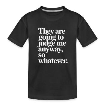 Ils vont me juger de toute façon, alors peu importe - T-shirt bio Premium Enfant - noir - Devant