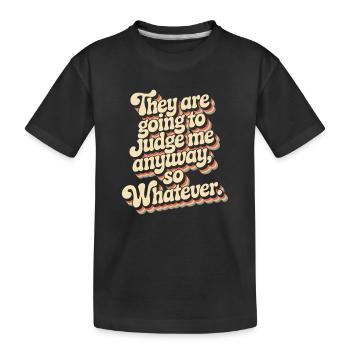 Ils vont me juger de toute façon, alors peu importe - T-shirt bio Premium Enfant - noir - Devant