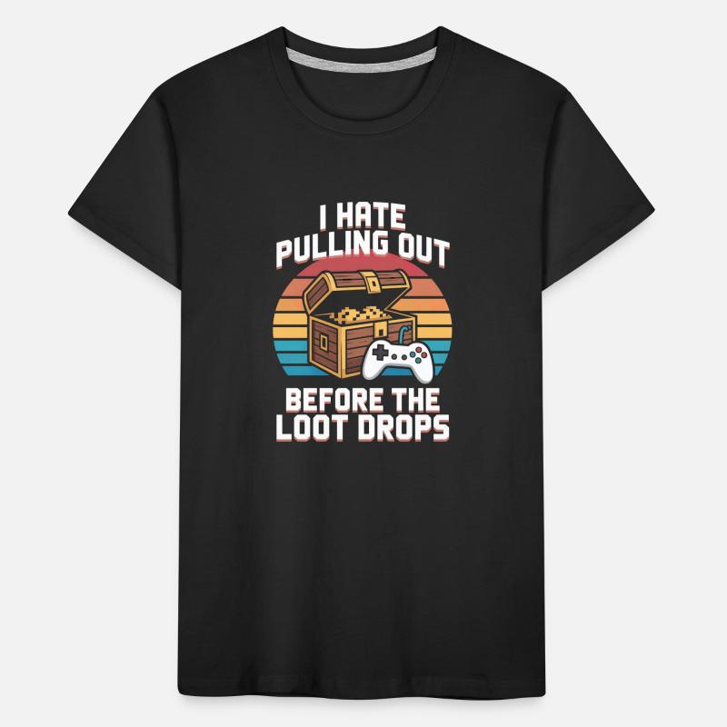 I Hate Pulling Out Before The Loot Drops Gamer Kids' Premium Organic T-Shirt