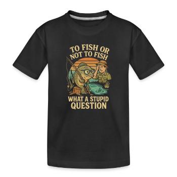 Pêcher ou ne pas pêcher - une question stupide - T-shirt bio Premium Enfant - noir - Devant