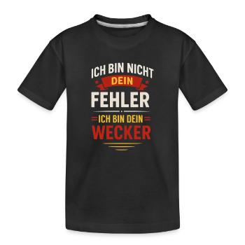 Ich bin nicht dein Fehler Ich bin dein Wecker  - Kinder Premium Bio T-Shirt - Schwarz - Vorne