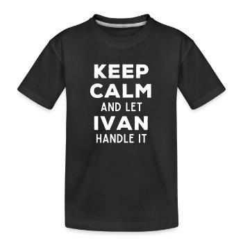 Keep Calm Lass Ivan das regeln Lustiger Spruch - Kinder Premium Bio T-Shirt - Schwarz - Vorne