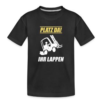 Platz Da Ihr Lappen / Staplerfahrer Spruch - Kinder Premium Bio T-Shirt - Schwarz - Vorne