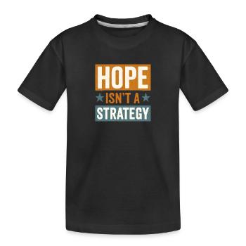 Hoffnung ist keine Strategie, motivierendes Sprichwort - Kinder Premium Bio T-Shirt - Schwarz - Vorne