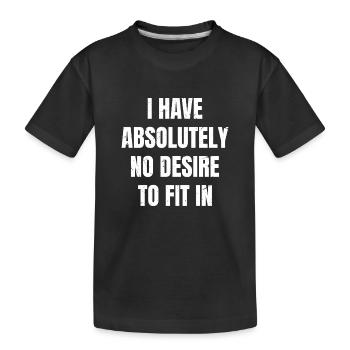 I have absolutely no desire to fit in - T-shirt bio Premium Enfant - noir - Devant