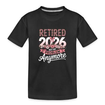 Retired 2026 Not My Problem - Kids' Premium Organic T-Shirt - black - Front