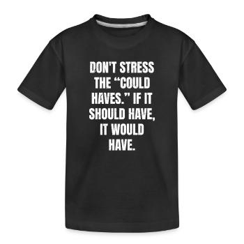 Ne stressez pas sur les « si cela aurait dû être le cas » - T-shirt bio Premium Enfant - noir - Devant