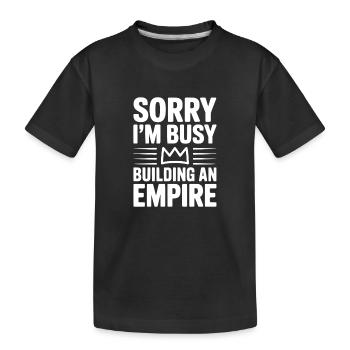 Sorry I'm Busy Building an Empire - Kids' Premium Organic T-Shirt - black - Front