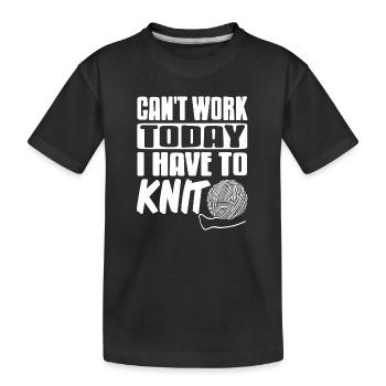 Can't Work Today I Have to Knit Funny Yarn - Kinder Premium Bio T-Shirt - Schwarz - Vorne