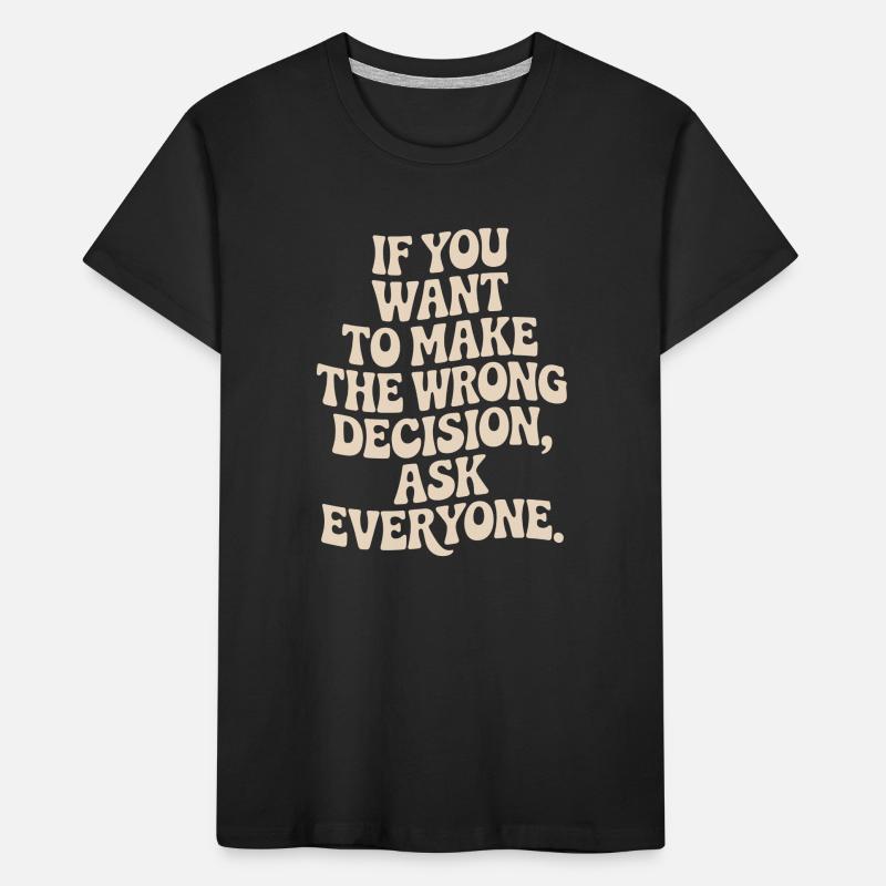 Want To Make Wrong Decision Ask Everyone Mindset Kids' Premium Organic T-Shirt