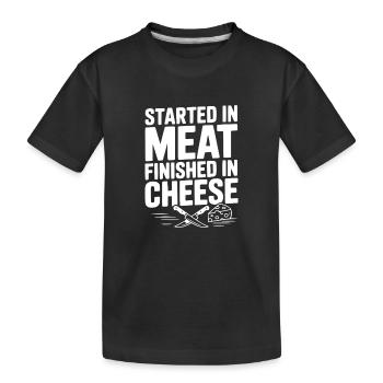 Started in Meat Finished in Cheese - Kids' Premium Organic T-Shirt - black - Front