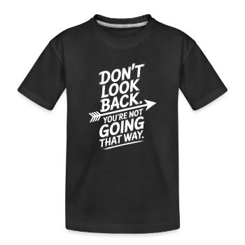 Don't Look Back You Not Going That Way Motivation - Kids' Premium Organic T-Shirt - black - Front
