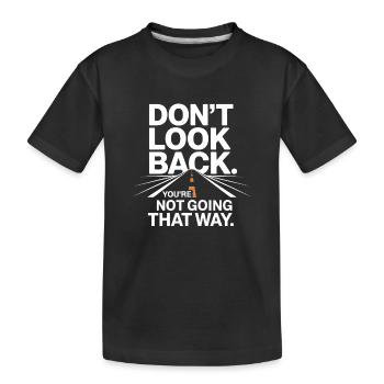 Don't Look Back You Not Going That Way Motivation - Kids' Premium Organic T-Shirt - black - Front