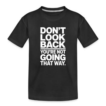 Don't Look Back You Not Going That Way Motivation - Kids' Premium Organic T-Shirt - black - Front