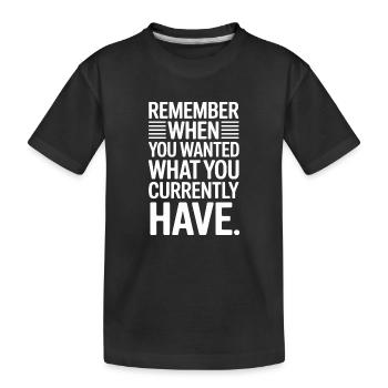 Remember When You Wanted Gratitude Mindfulness - Kids' Premium Organic T-Shirt - black - Front