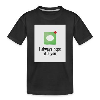 Ich hoffe immer, dass du es bist. - Kinder Premium Bio T-Shirt - Schwarz - Vorne