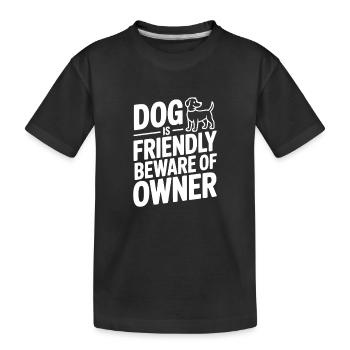 Dog is Friendly Beware of Owner - Kids' Premium Organic T-Shirt - black - Front