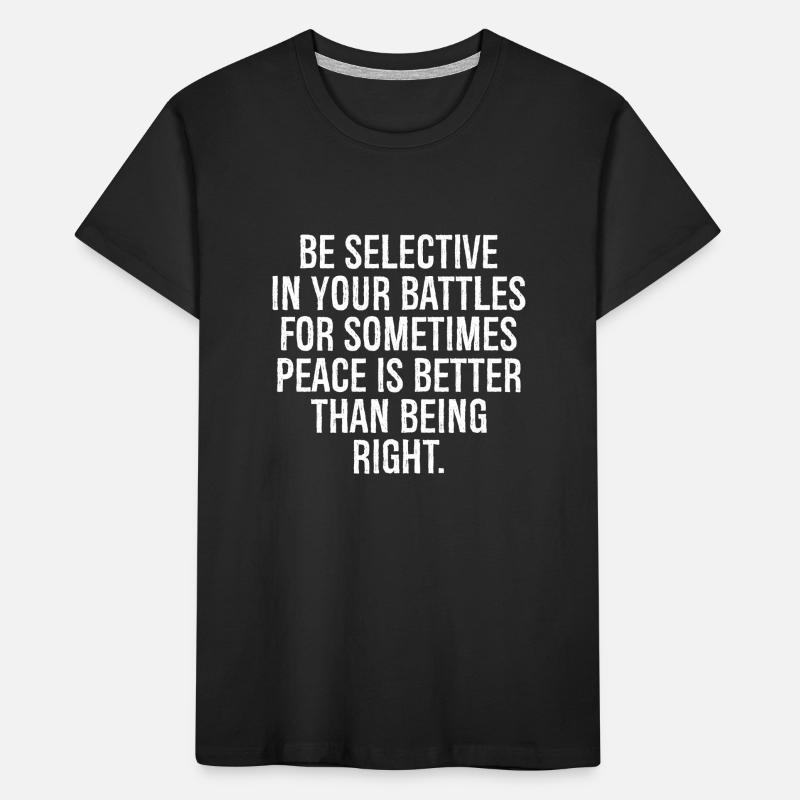 be selective in your battles for sometimes peace Kinder Premium Bio T-Shirt