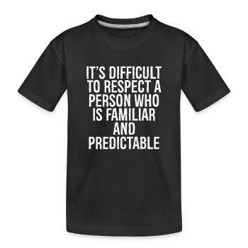 Es ist schwer, jemanden zu respektieren, der vertraut ist - Kinder Premium Bio T-Shirt - Schwarz - Vorne