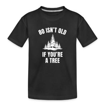 80 ist nicht alt, wenn du ein Baum bist lustiger 80. Geburtstag - Kinder Premium Bio T-Shirt - Schwarz - Vorne