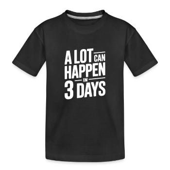 In 3 Tagen kann viel passieren - Kinder Premium Bio T-Shirt - Schwarz - Vorne