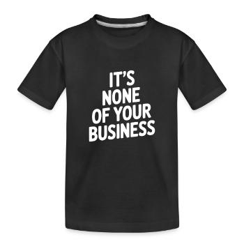 Ce ne sont pas tes affaires - T-shirt bio Premium Enfant - noir - Devant